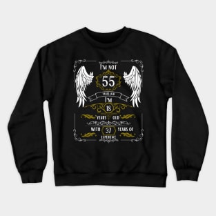 I'm Not 55, I'm 18, 37 Years of Experience Crewneck Sweatshirt